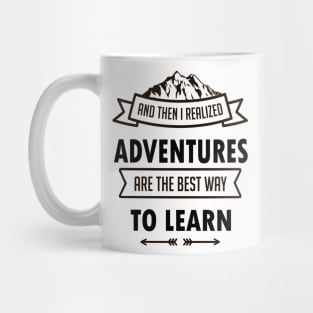 I Realized Adventures Are The Best Way To Learn Mug